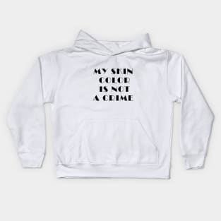 my skin color is not a crime funny gift Kids Hoodie